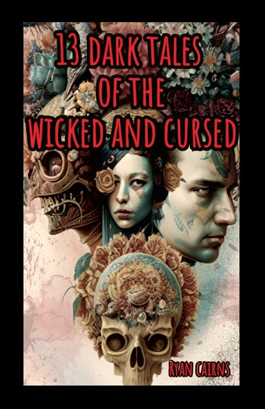 13 Dark Tales of the Wicked and Cursed by Ryan Cairns